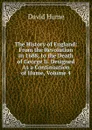 The History of England: From the Revolution in 1688, to the Death of George Ii. Designed As a Continuation of Hume, Volume 4 - David Hume