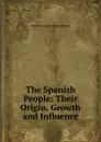 The Spanish People: Their Origin, Growth and Influence - Hume Martin Andrew