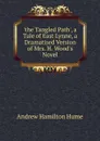 .the Tangled Path., a Tale of East Lynne, a Dramatised Version of Mrs. H. Wood.s Novel - Andrew Hamilton Hume