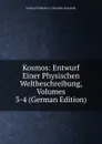 Kosmos: Entwurf Einer Physischen Weltbeschreibung, Volumes 3-4 (German Edition) - Friedrich Wilhelm H. Alexander Humboldt