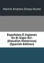 Espanoles E Ingleses En El Siglo Xvi: (Estudios Historicos) (Spanish Edition) - Hume Martin Andrew