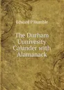 The Durham Uunivesity Calander with Alamanack - Edward P Humble