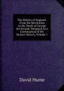 The History of England: From the Revolution to the Death of George the Second. Designed As a Continuation of Mr. Hume.s History, Volume 1 - David Hume