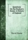 Questions On the Student.s Hume: A History of England - David Hume