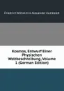 Kosmos, Entwurf Einer Physischen Weltbeschreibung, Volume 1 (German Edition) - Friedrich Wilhelm H. Alexander Humboldt