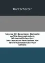 Smyrna: Mit Besonderer Rucksicht Auf Die Geographischen, Wirthschaftlichen Und Intellectuellen Verhaltnisse Von Vorder-Kleinasien (German Edition) - Karl Scherzer