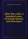 After the exile: a hundred years of Jewish history and literature - P Hay 1854-1910 Hunter