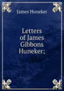 Letters of James Gibbons Huneker; - Huneker James