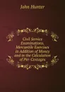 Civil Service Examinations. Mercantile Exercises in Addition of Money and in the Calculation of Per-Centages - Hunter John
