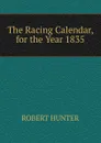 The Racing Calendar, for the Year 1835 - Robert Hunter