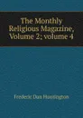 The Monthly Religious Magazine, Volume 2;.volume 4 - Frederic Dan Huntington