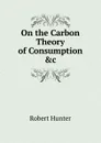 On the Carbon Theory of Consumption .c - Robert Hunter