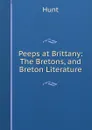 Peeps at Brittany: The Bretons, and Breton Literature - Hunt