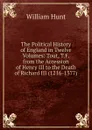 The Political History of England in Twelve Volumes: Tout, T.F. from the Accession of Henry III to the Death of Richard III (1216-1377) - Hunt William