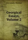 Georgical Essays, Volume 2 - Alexander Hunter