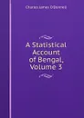 A Statistical Account of Bengal, Volume 3 - Charles James O'Donnell
