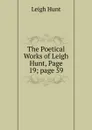 The Poetical Works of Leigh Hunt, Page 19;.page 59 - Hunt Leigh
