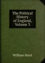The Political History of England, Volume 3 - Hunt William