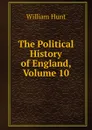 The Political History of England, Volume 10 - Hunt William