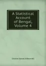 A Statistical Account of Bengal, Volume 4 - Charles James O'Donnell