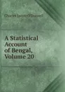 A Statistical Account of Bengal, Volume 20 - Charles James O'Donnell