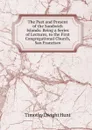 The Past and Present of the Sandwich Islands: Being a Series of Lectures, to the First Congregational Church, San Francisco - Timothy Dwight Hunt