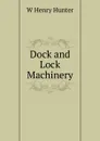 Dock and Lock Machinery - W Henry Hunter