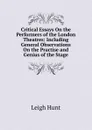 Critical Essays On the Performers of the London Theatres: Including General Observations On the Practise and Genius of the Stage - Hunt Leigh