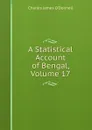 A Statistical Account of Bengal, Volume 17 - Charles James O'Donnell