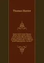 Report of the Trial of Thomas Hunter, Peter Hacket, Richard M.neil, James Gibb, and William M.lean, Operative Cotton-Spinners in Glasgow: Before the . 3, 1838, and Seven Following Days : For the C - Thomas Hunter