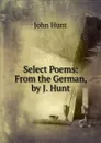 Select Poems: From the German, by J. Hunt - John Hunt