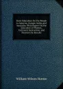 State Education for the People in America, Europe, India, and Australia: With Papers On the Education of Women, Technical Instruction, and Payment by Results - Hunter William Wilson