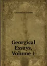Georgical Essays, Volume 1 - Alexander Hunter