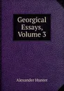 Georgical Essays, Volume 3 - Alexander Hunter
