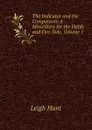 The Indicator and the Companion: A Miscellany for the Fields and Fire-Side, Volume 1 - Hunt Leigh