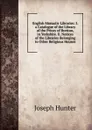 English Monastic Libraries: I. a Catalogue of the Library of the Priory of Bretton, in Yorkshire. Ii. Notices of the Libraries Belonging to Other Religious Houses - Joseph Hunter