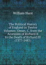 The Political History of England in Twelve Volumes: Oman, C. from the Accession of Richard II to the Death of Richard III (1377-1485) - Hunt William