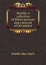 Murillo; a collection of fifteen pictures and a portrait of the painter - Estelle May Hurll