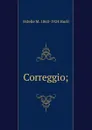Correggio; - Estelle May Hurll