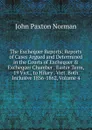 The Exchequer Reports: Reports of Cases Argued and Determined in the Courts of Exchequer . Exchequer Chamber . Easter Term, 19 Vict., to Hilary . Vict. Both Inclusive 1856-1862, Volume 4 - John Paxton Norman