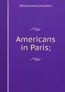 Americans in Paris; - William Henry Hurlbert