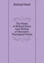 The Works of Richard Hurd, Lord Bishop of Worcester: Theological Works - Hurd Richard
