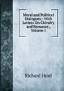 Moral and Political Dialogues;: With Letters On Chivalry and Romance:, Volume 1 - Hurd Richard