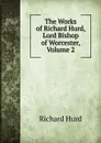 The Works of Richard Hurd, Lord Bishop of Worcester, Volume 2 - Hurd Richard