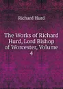 The Works of Richard Hurd, Lord Bishop of Worcester, Volume 4 - Hurd Richard