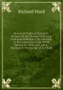 Moral and Political Dialogues: Preface On the Manner of Writing Dialogue. Dialogue 1. On Sincerity in the Commerce of the World Betwen Dr. More and . Sprat. Dialogue 3. On the Age of Q. Elizab - Hurd Richard