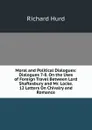 Moral and Political Dialogues: Dialogues 7-8. On the Uses of Foreign Travel Between Lord Shaftesbury and Mr. Locke. 12 Letters On Chivalry and Romance - Hurd Richard