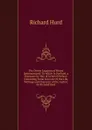 The Divine Legation of Moses Demonstrated: To Which Is Prefixed, a Discourse by Way of General Preface: Containing Some Account Of, the Life, Writings and Character of the Author. by Richard Hurd - Hurd Richard