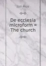 De ecclesia microform . The church - Jan Hus