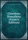 Chardons Nanceiens (French Edition) - Louis Cincinnatus Séverin Lé Hussenot